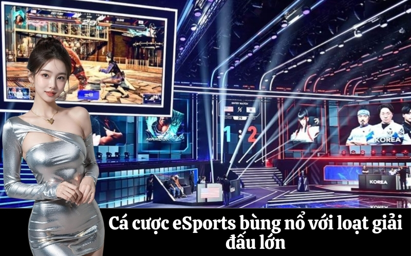 Cá cược eSports bùng nổ với loạt giải đấu lớn