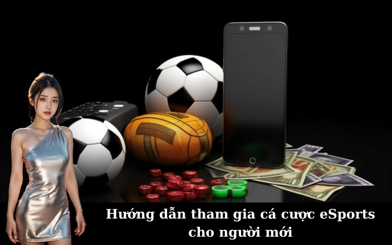 Hướng dẫn tham gia cá cược eSports cho người mới