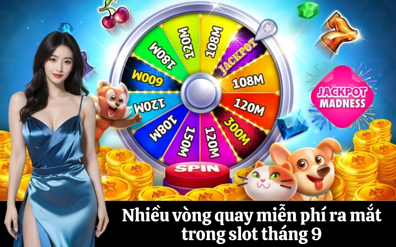 Nhiều vòng quay miễn phí ra mắt trong slot tháng 9