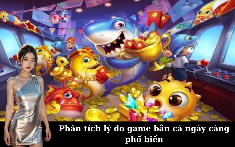 Phân tích lý do game bắn cá ngày càng phổ biến