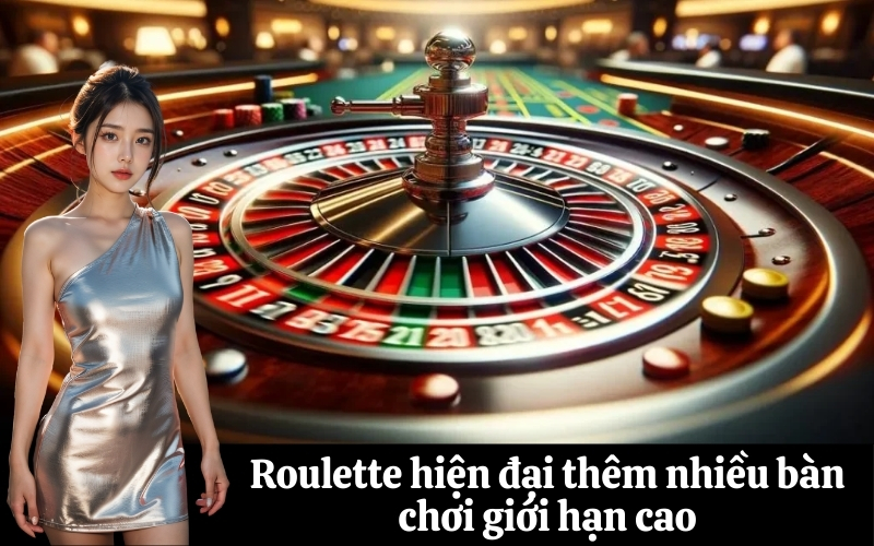 Roulette hiện đại thêm nhiều bàn chơi giới hạn cao
