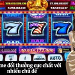 Slot game đổi thưởng cực chất với nhiều chủ đề