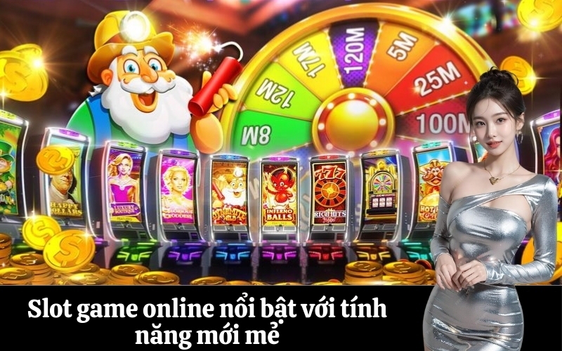Slot game online nổi bật với tính năng mới mẻ