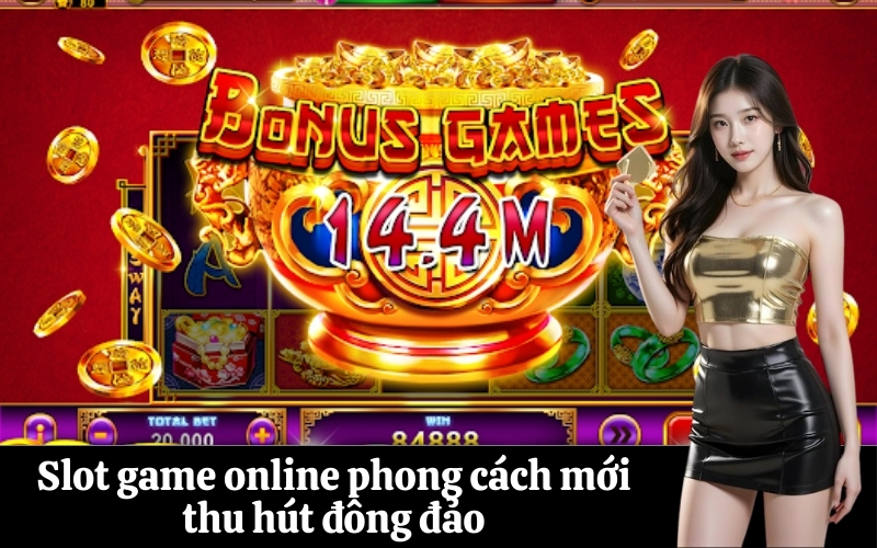 Slot game online phong cách mới thu hút đông đảo