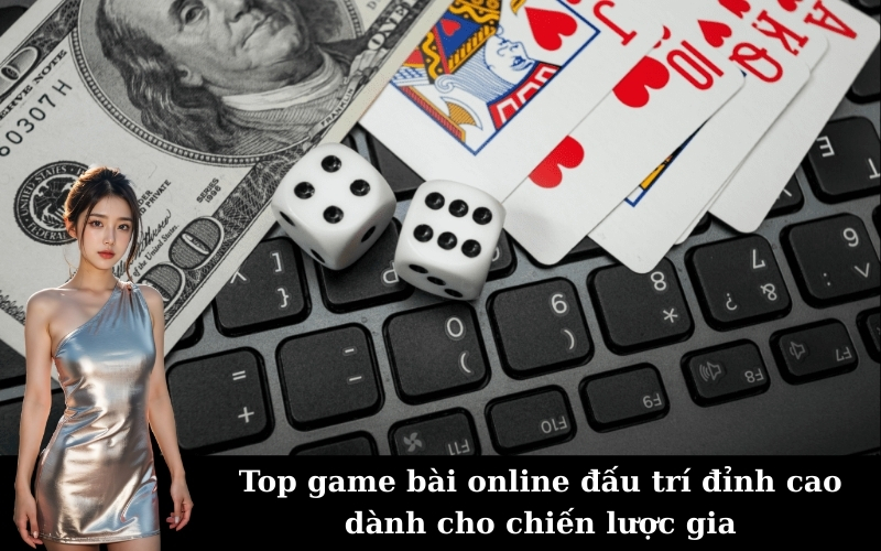 Top game bài online đấu trí đỉnh cao dành cho chiến lược gia