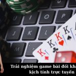 Trải nghiệm game bài đối kháng đầy kịch tính trực tuyến