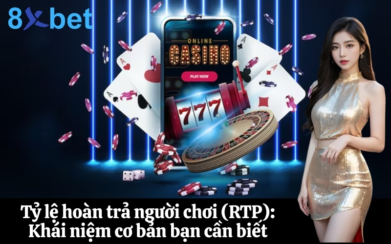 Tỷ lệ hoàn trả người chơi (RTP) Khái niệm cơ bản bạn cần biết