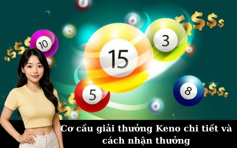 Cơ cấu giải thưởng Keno chi tiết và cách nhận thưởng