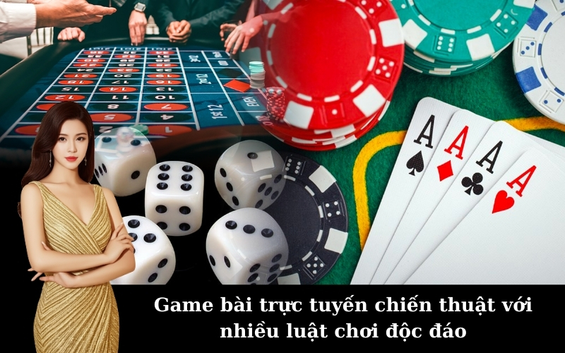 Game bài trực tuyến chiến thuật với nhiều luật chơi độc đáo