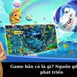 Khám phá về Game bắn cá và quá trình phát triển