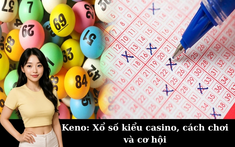 Keno: Xổ số kiểu casino, cách chơi và cơ hội