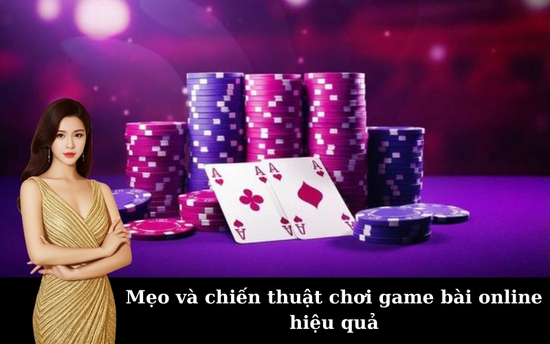 Mẹo và chiến thuật chơi game bài online hiệu quả