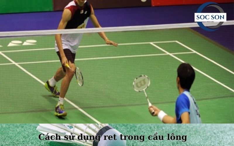 Cách sử dụng ret trong cầu lông