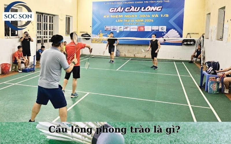 Cầu lông phong trào là gì