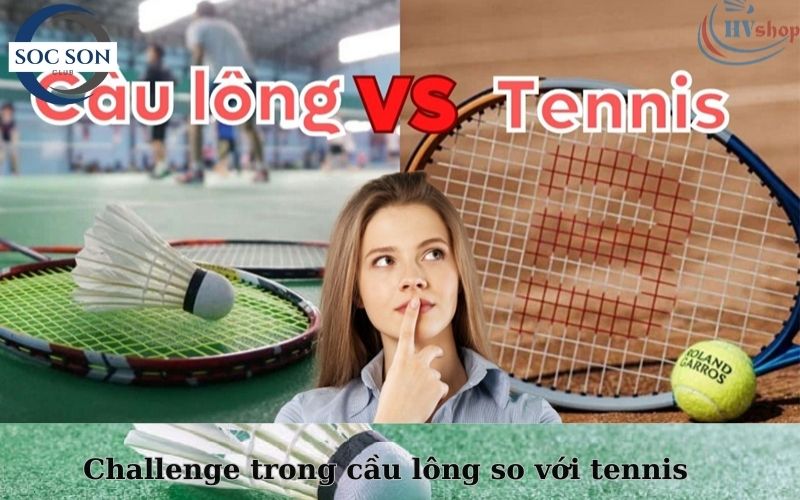 Challenge trong cầu lông so với các môn thể thao