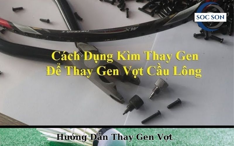 Hướng Dẫn Thay Gen Vợt Cầu Lông Tại Nhà