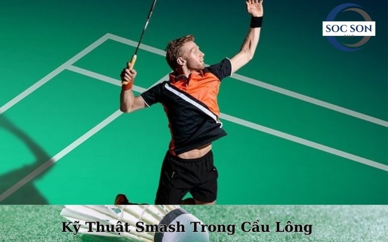 Kỹ Thuật Smash Trong Cầu Lông