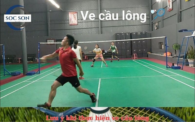 Lưu ý khi thực hiện ve cầu lông