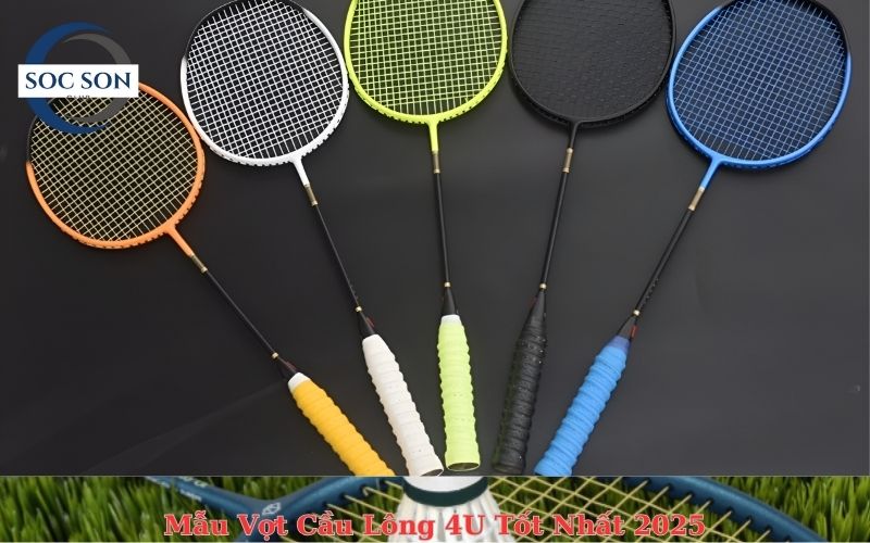 Mẫu Vợt Cầu Lông 4U Tốt Nhất 2025