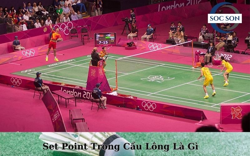 Set Point Trong Cầu Lông Là Gì