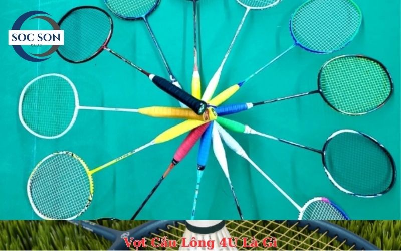 Vợt Cầu Lông 4U Là Gì