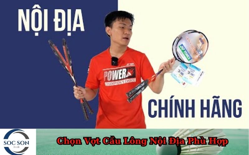 Chọn Vợt Cầu Lông Nội Địa Phù Hợp