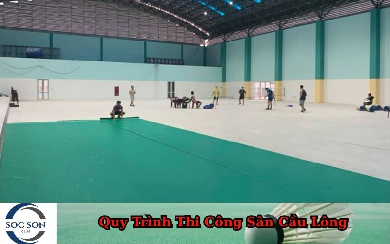 Quy Trình Thi Công Sân Cầu Lông