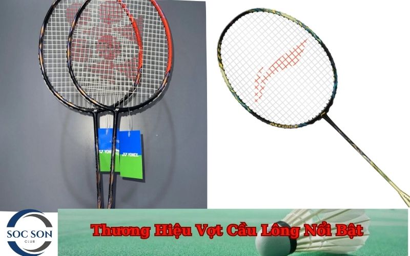 Thương Hiệu Vợt Cầu Lông Nổi Bật