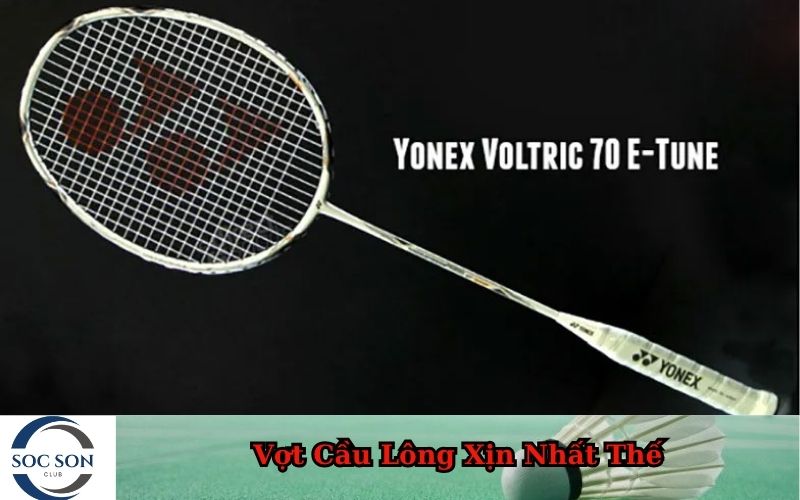Vợt Cầu Lông Xịn Nhất Thế