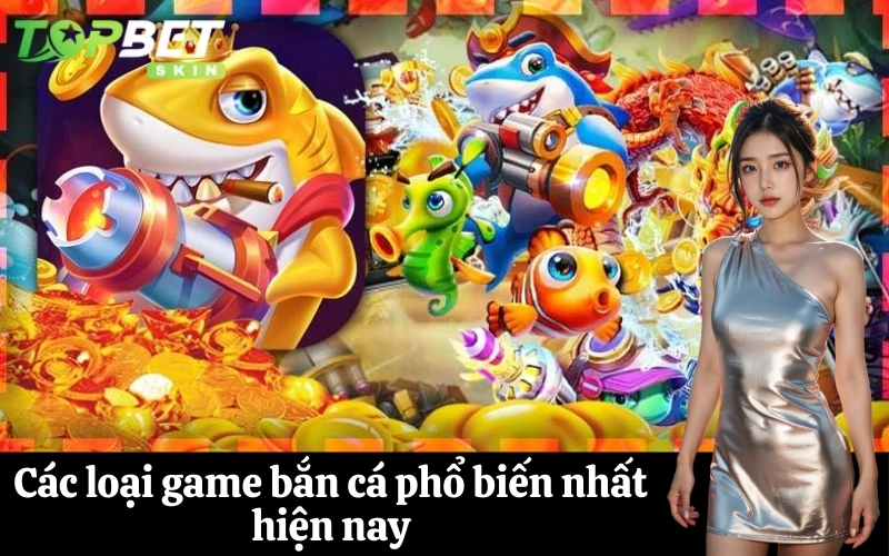 Các loại game bắn cá phổ biến nhất hiện nay