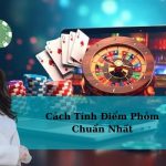 Cách Tính Điểm Phỏm Chuẩn Nhất