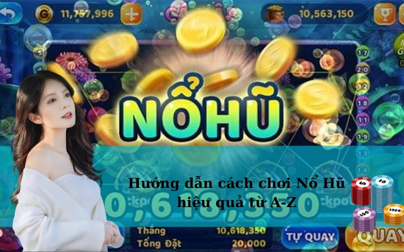 Hướng dẫn cách chơi Nổ Hũ hiệu quả từ A-Z