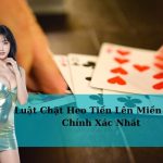 Luật Chặt Heo Tiến Lên Miền Nam Chính Xác Nhất