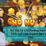Nổ Hũ Là Gì? Hướng Dẫn Chi Tiết A-Z Cho Người Mới Bắt Đầu