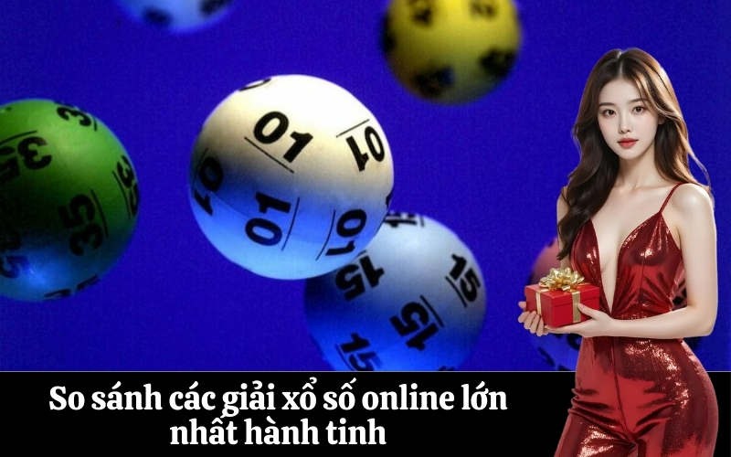 So sánh các giải xổ số online lớn nhất hành tinh