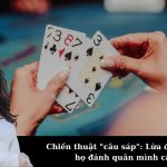 Chiến thuật "câu sáp": Lừa đối thủ để họ đánh quân mình cần.