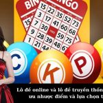 Lô đề online và lô đề truyền thống: So sánh ưu nhược điểm và lựa chọn tối ưu.