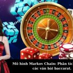 Mô hình Markov Chain: Phân tích xác suất các ván bài baccarat.