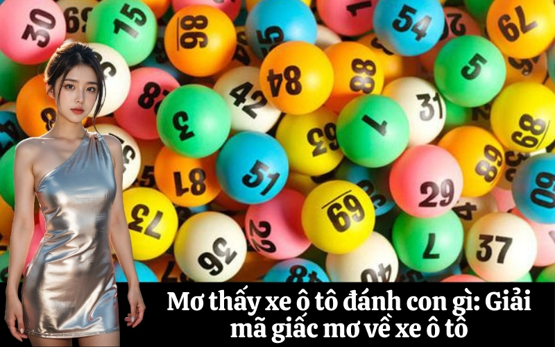 Mơ thấy xe ô tô đánh con gì Giải mã giấc mơ về xe ô tô