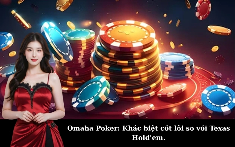 Omaha Poker: Khác biệt cốt lõi so với Texas Hold'em.