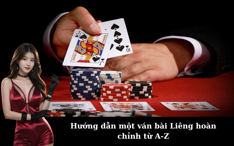 Hướng dẫn một ván bài Liêng hoàn chỉnh từ A-Z