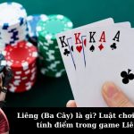 Liêng (Ba Cây) là gì? Luật chơi và cách tính điểm trong game Liêng.