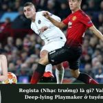 Regista (Nhạc trưởng) là gì? Vai trò của Deep-lying Playmaker ở tuyến giữa.