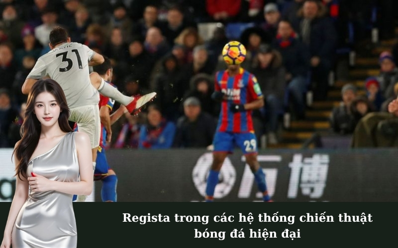 Regista trong các hệ thống chiến thuật bóng đá hiện đại