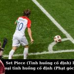 Set Piece (Tình huống cố định) là gì? Các loại tình huống cố định (Phạt góc, đá phạt).