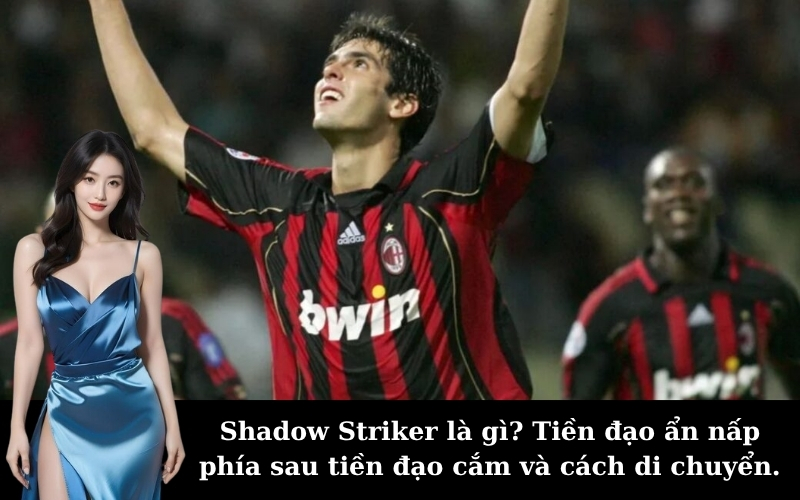 Shadow Striker là gì? Tiền đạo ẩn nấp phía sau tiền đạo cắm và cách di chuyển.