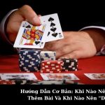 Hướng Dẫn Cơ Bản: Khi Nào Nên "Rút" Thêm Bài Và Khi Nào Nên "Dừng"