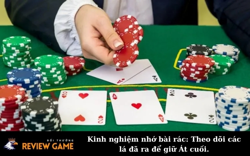 Kinh nghiệm nhớ bài rác: Theo dõi các lá đã ra để giữ Át cuối.