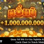 Quay Nổ Hũ Có Gây Nghiện Không? Cách Chơi Có Trách Nhiệm